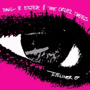 7inch Vinyl Single - Paul E. Ester And The Cruel Shoes - Eyeliner EP - EP