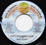 Paul Elliot - Don't You  Change On Me