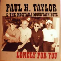 Paul H. Taylor & The Montara Mountain Boys - Lonely For You