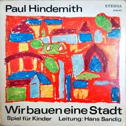 Paul Hindemith, Helmut Bräutigam - Wir Bauen Eine Stadt / Von Allerlei Tieren