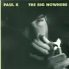 CD - Paul K. - The Big Nowhere