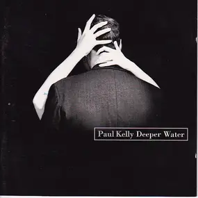 Paul Kelly - Deeper Water