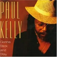 Paul Kelly - Gonna Stick and Stay