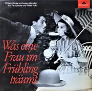 LP - Paul Lincke Und Walter Kollo - Was Eine Frau Im Frühling Träumt (Potpourris Der Schönsten Melodien Von Paul Lincke Und Walter Kollo)
