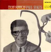 Paul Sykes - I'm Not Kiddin' Ya!