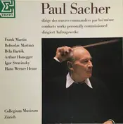 Paul Sacher - Paul Sacher Dirige Des Oeuvres Commandées Par Lui-Même/Conducts Works Personally Commissioned/Dirig