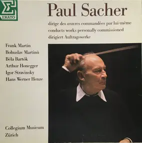 Paul Sacher - Paul Sacher Dirige Des Oeuvres Commandées Par Lui-Même/Conducts Works Personally Commissioned/Dirig