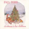 CD - Paul Todd - Christmas Is For Children