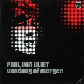 Paul Van Vliet - Vandaag Of Morgen