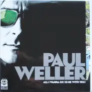 Paul Weller - All I Wanna Do (Is Be With You)