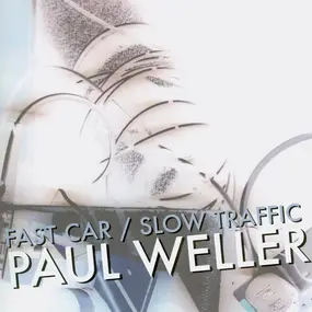 Paul Weller - Fast Car / Slow Traffic
