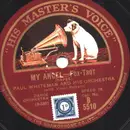 Schellack - Paul Whiteman And His Orchestra - My Angel / In My Bouquet Of Memories