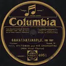 Schellack - Paul Whiteman And His Orchestra - C.O.N.S.T.A.N.T.I.N.O.P.L.E. / Get Out And Get Under The Moon