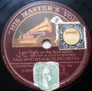 Paul Whiteman And His Orchestra - Last Night On The Back Porch / If I Can't Have The Sweetie I Want