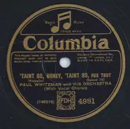 Paul Whiteman And His Orchestra - 'Taint So, Honey, 'Taint So / Chiquita