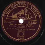 Paul Whiteman And His Orchestra / Tommy Dorsey And His Orchestra - Shall We Dance? / They All Laughed