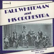 Paul Whiteman And His Orchestra - Recordings Of 1921-1934