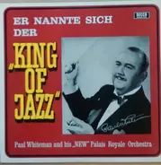 Paul Whiteman And His 'New' Palais Royale Orchestra - Er Nannte Sich Der "King Of Jazz"