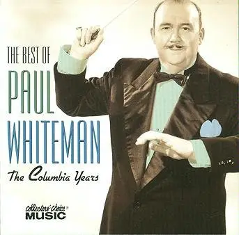 Paul Whiteman - The Best Of Paul Whiteman The Columbia Years