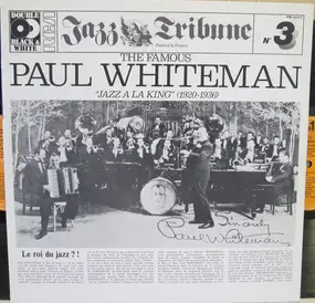 Paul Whiteman - The Famous Paul Whiteman "Jazz A La King" (1920-1936)