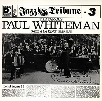 Paul Whiteman - The Famous Paul Whiteman "Jazz A La King" (1920-1936)