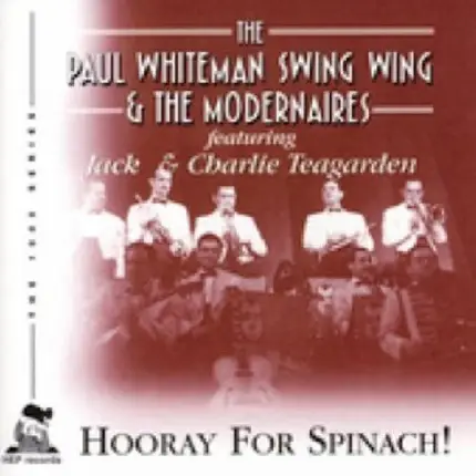 Paul Whiteman's Swing Wing & The Modernaires Featuring Jack Teagarden & Charlie Teagarden - Hooray For Spinach