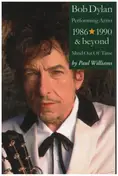 Paul Williams - Bob Dylan: Mind Out of Time - Performing Artist 1986-1990 and Beyond