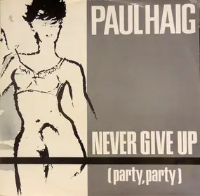 Paul Haig - Never Give Up (Party, Party)