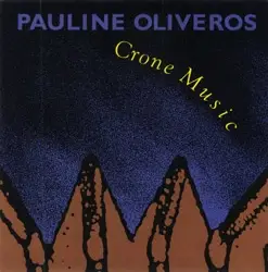 Pauline Oliveros - Crone Music