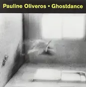 Pauline Oliveros - Ghostdance