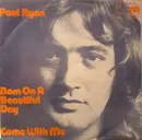7'' - Paul Ryan - Born On A Beautiful Day / Come With Me