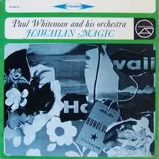 Paul Whiteman And His Orchestra - Hawaiian Magic