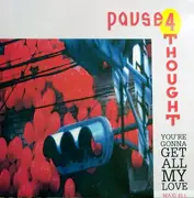 12inch Vinyl Single - Pause 4 Thought - You're Gonna Get All My Love