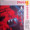 7inch Vinyl Single - Pause 4 Thought - You're Gonna Get All My Love