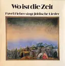 LP - Pavel Fieber - Wo Ist Die Zeit (Pavel Fieber Singt Jiddische Lieder)