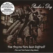 Pavlov's Dog - Has Anyone Here Seen Sigfried? (The Lost Third Pavlov's Dog Album)