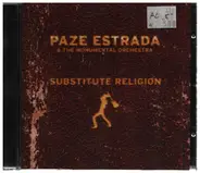 Paze Estrada & The Monumental Orchestra - Substitute Religion