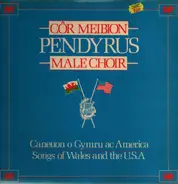 Pendyrus Male Choir - Caneuon O Gymru Ac America