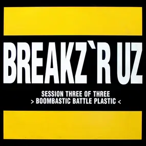 Peabird - Breakz 'R Uz Session Three Of Three - Boombastic Battle Plastic