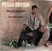 7inch Vinyl Single - Peabo Bryson - Take No Prisoners (In The Game Of Love) / Love Means Forever