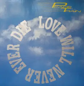 Peace Train - Love Will Never Ever Die