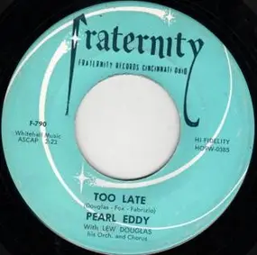 Pearl Eddy - Too Late / It's So Hard