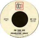 7inch Vinyl Single - Pearlean Gray - For Your Love / Have You Ever Had The Blues