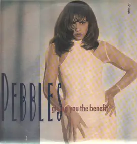 Pebbles - Giving You The Benefit