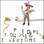PEDRO - YOU ME & EVERYONE