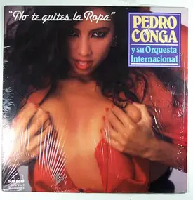 Pedro Conga y Su Orquesta Internacional - No Te Quites La Ropa