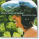 CD - Pedro Luís E A Parede - Astronauta Tupy