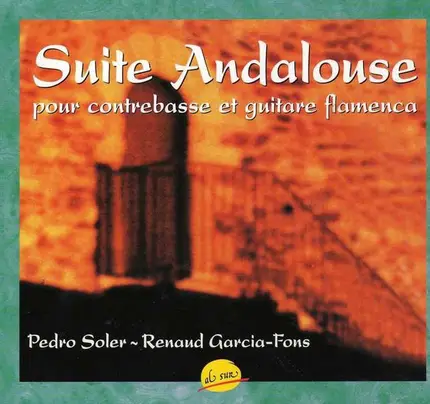 Pedro Soler ~ Renaud Garcia-Fons - Suite Andalouse pour contrebasse et guitare flamenca