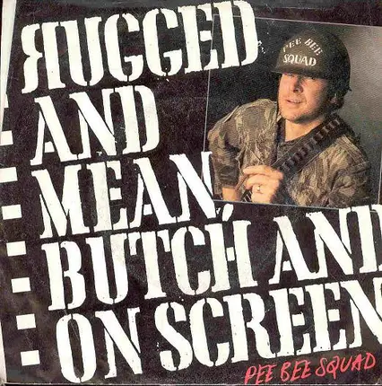 Pee Bee Squad - Rugged And Mean, Butch And On Screen