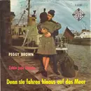 7inch Vinyl Single - Peggy Brown - Denn Sie Fahren Hinaus Auf Das Meer